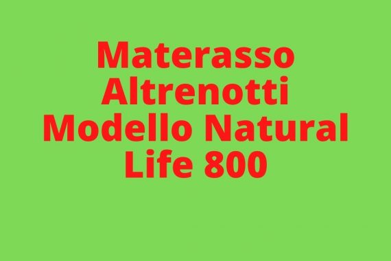 Materasso Altrenotti Modello Natural Life 800 secondo opinione