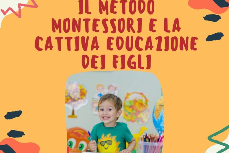 Il Metodo Montessori e la cattiva educazione dei figli